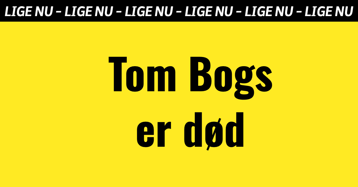 BREAKING: Tom Bogs er død