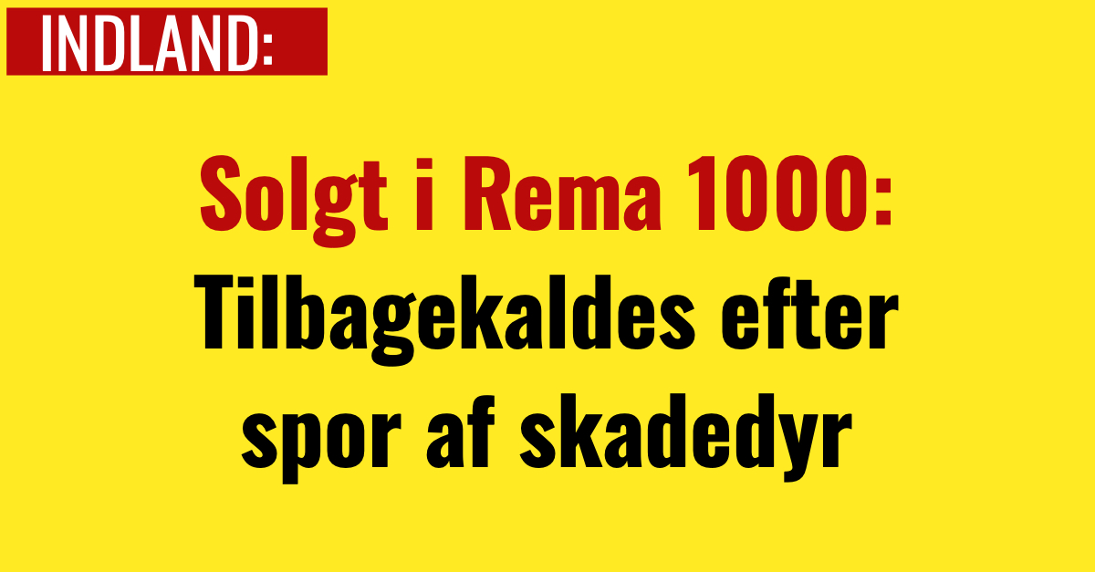 Solgt i Rema 1000: Tilbagekaldes efter spor af skadedyr