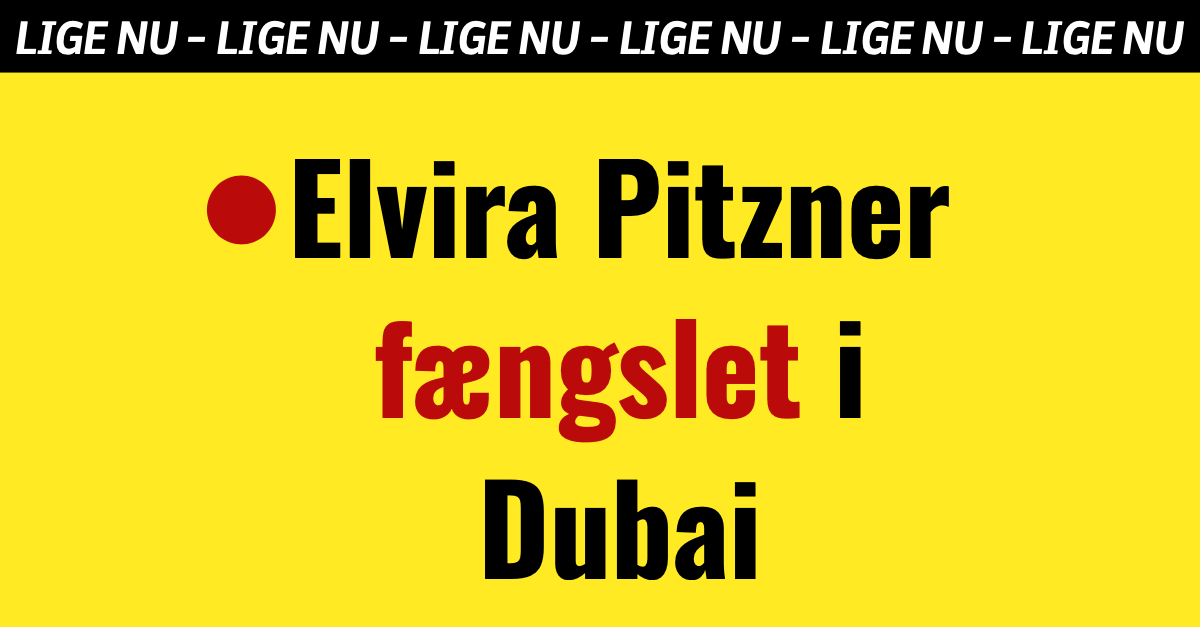 BREAKING: Elvira Pitzner fængslet i Dubai