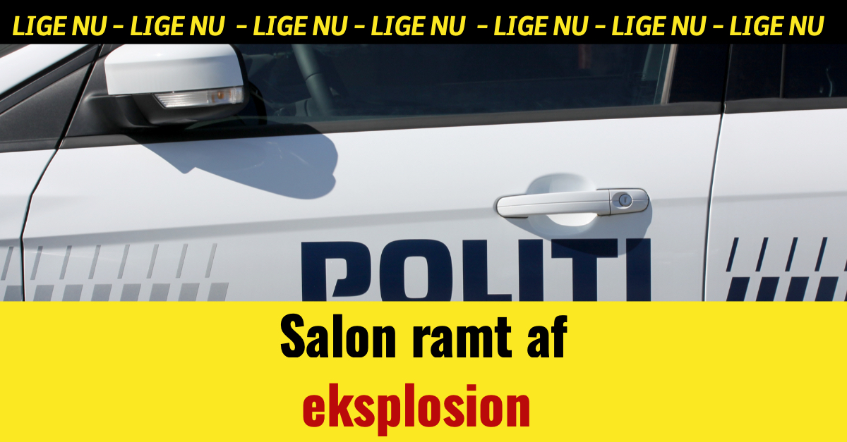 LIGE NU: Salon ramt af eksplosion