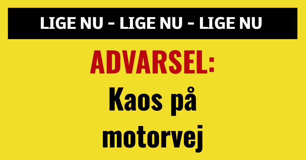 ADVARSEL: Kaos på motorvej