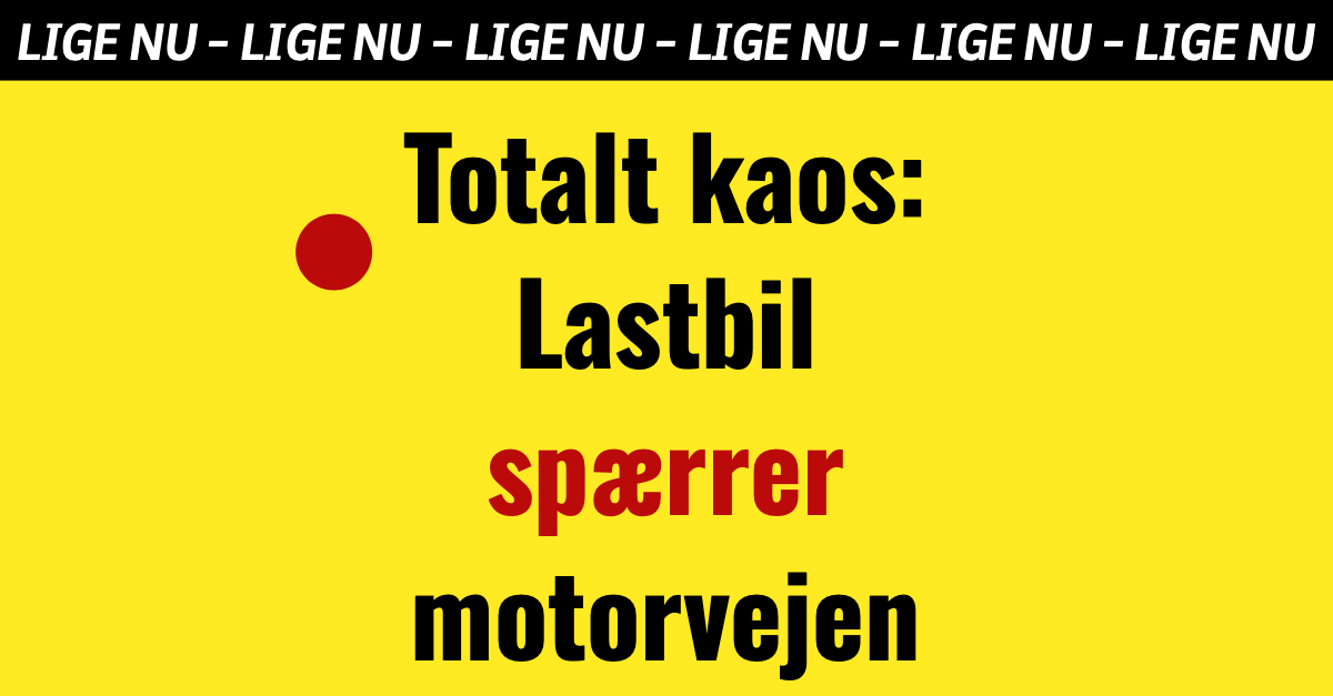 Totalt kaos: Lastbil spærrer motorvejen