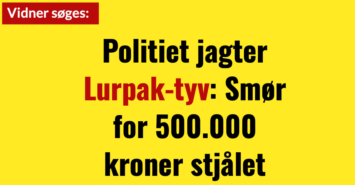 Politiet jagter Lurpak-tyv: Smør for 500.000 kroner stjålet