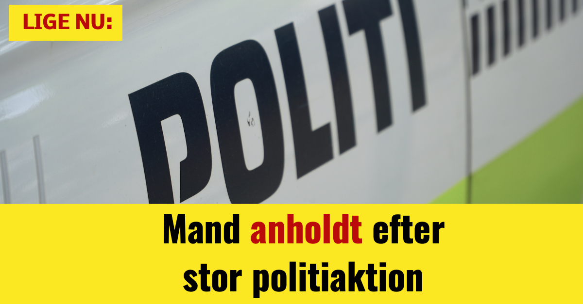 LIGE NU: Mand anholdt efter stor politiaktion