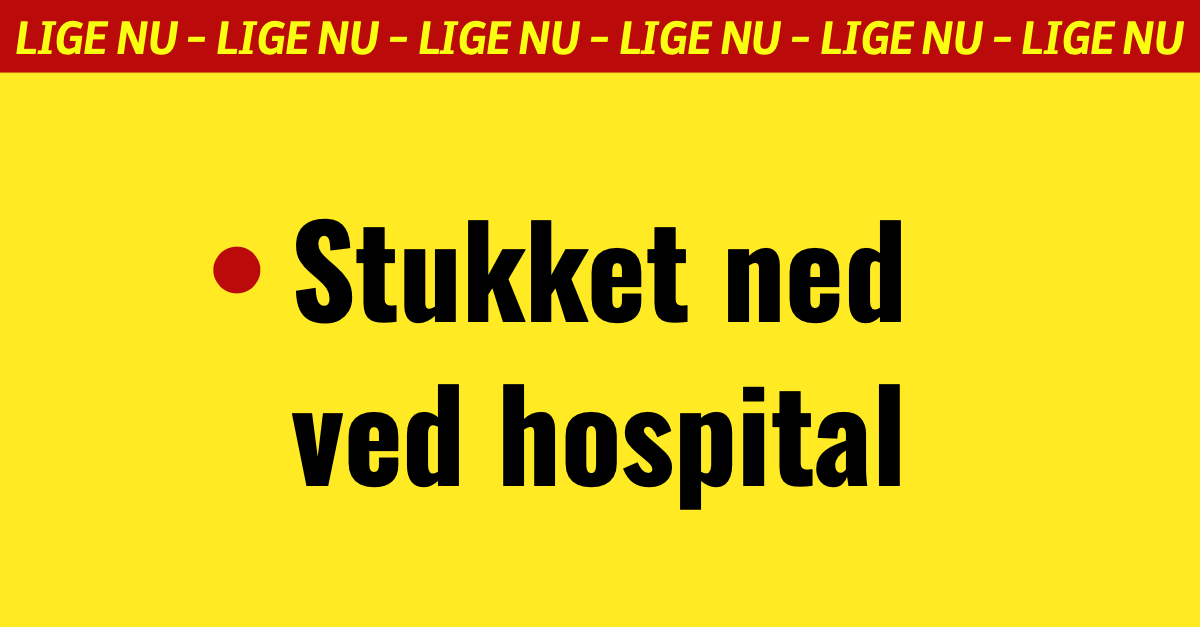 LIGE NU: Stukket ned ved hospital