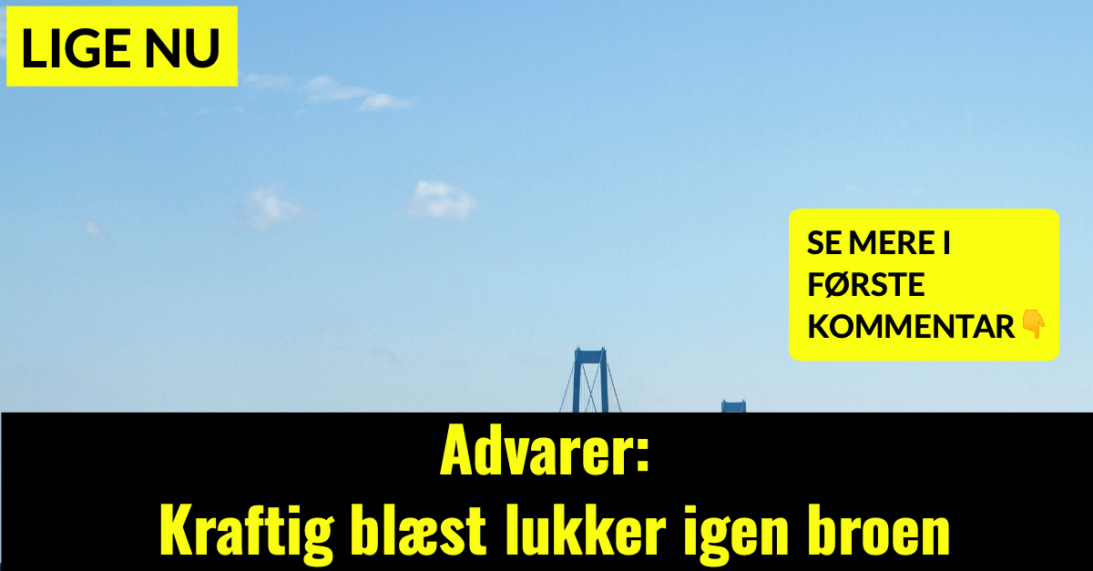 Advarer: Kraftig blæst lukker igen broen