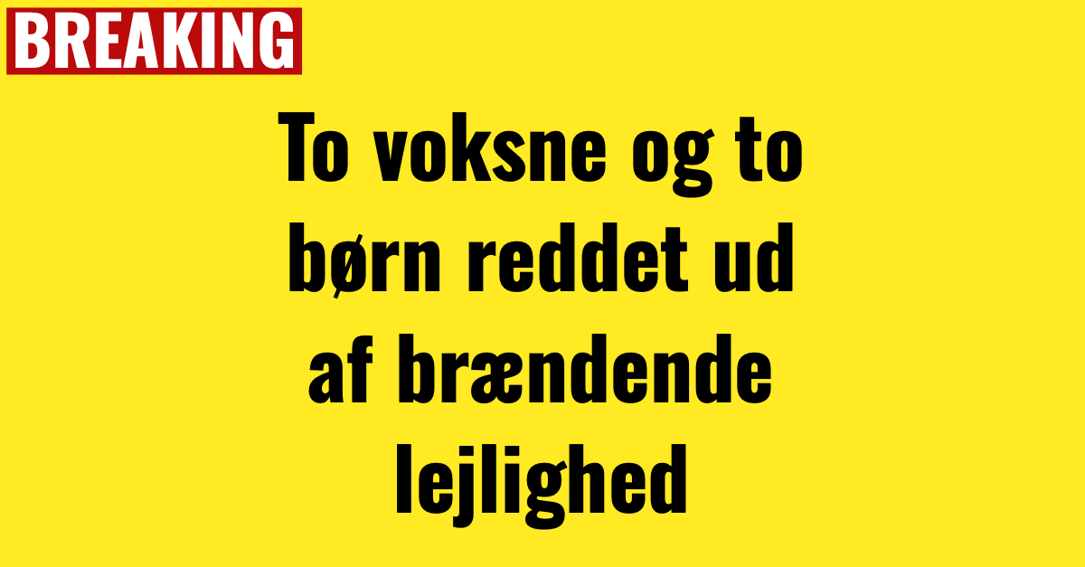 BREAKING: To voksne og to børn reddet ud af brændende lejlighed