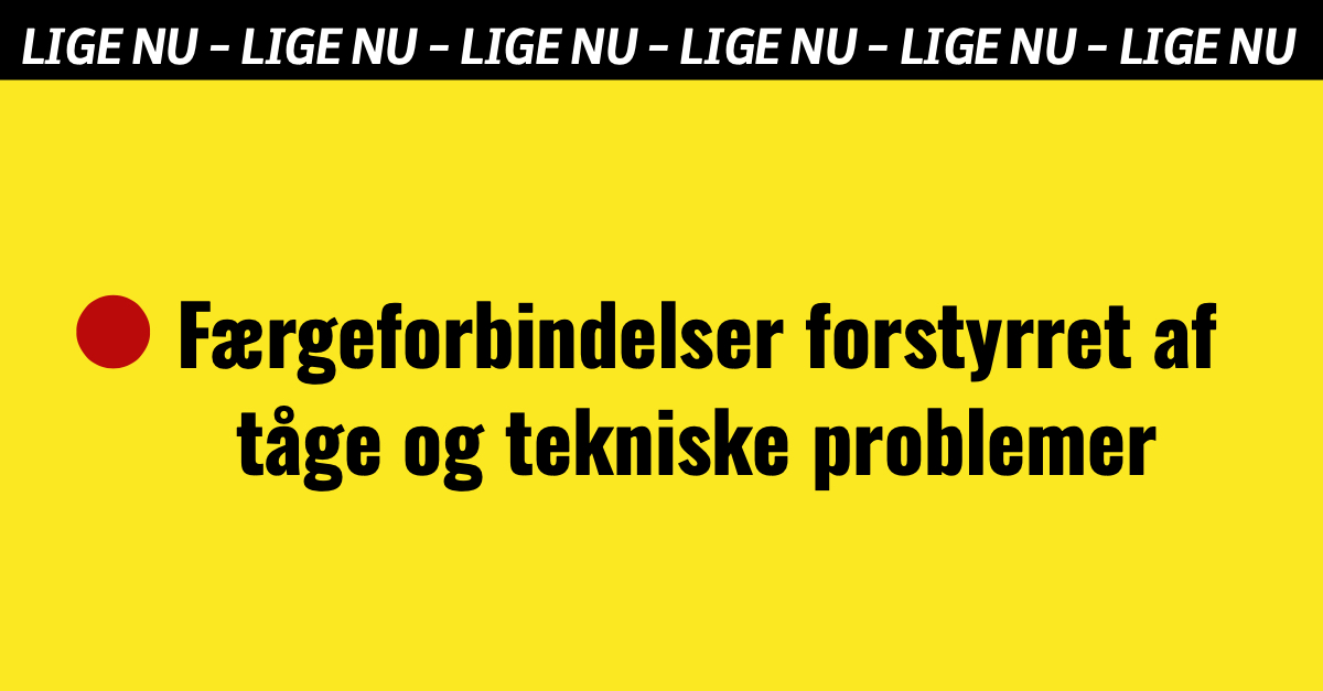 Færgeforbindelser forstyrret af tåge og tekniske problemer