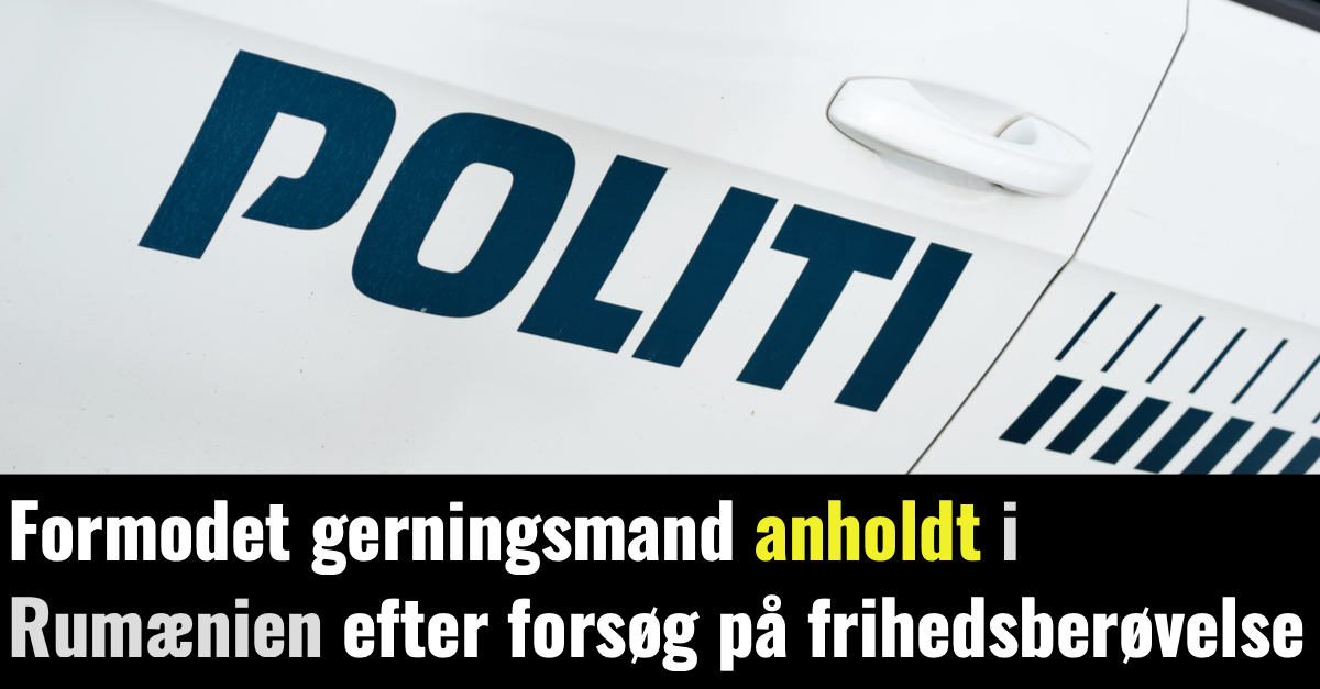 Formodet gerningsmand anholdt i Rumænien efter forsøg på frihedsberøvelse