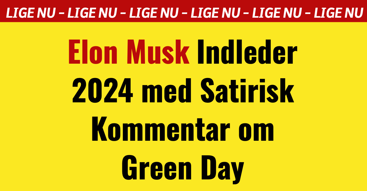 Elon Musk Indleder 2024 med Satirisk Kommentar om Green Day