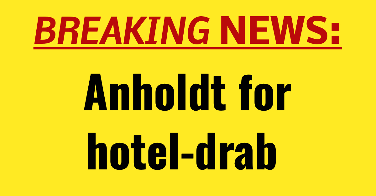 BREAKING NEWS: Anholdt for hotel-drab