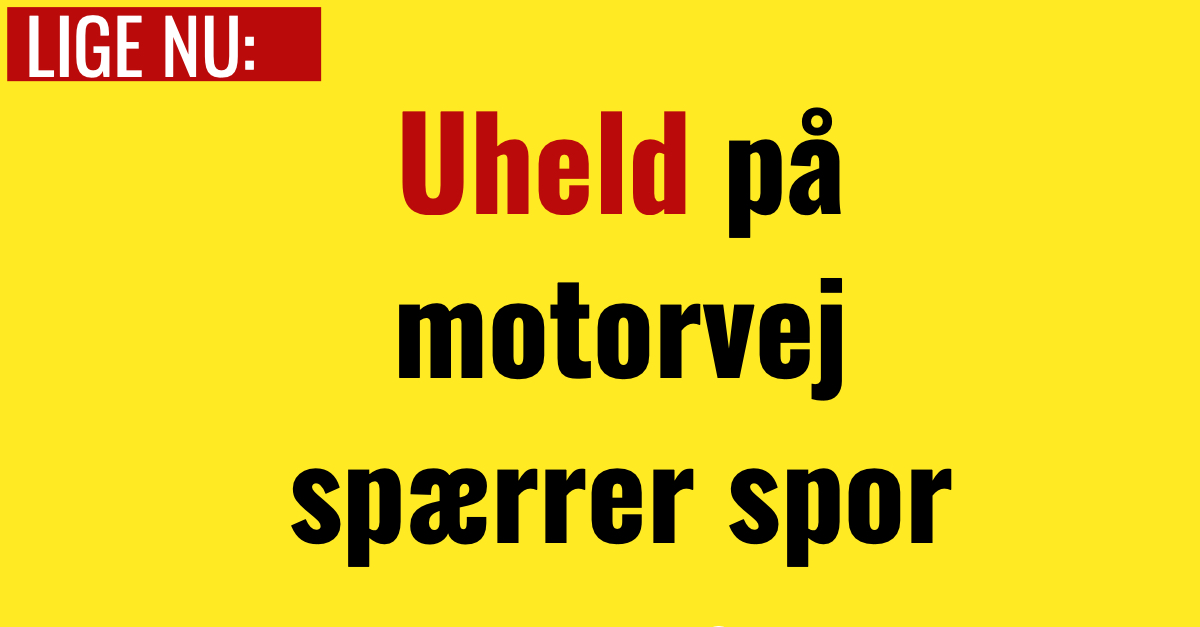 Uheld på motorvej spærrer spor