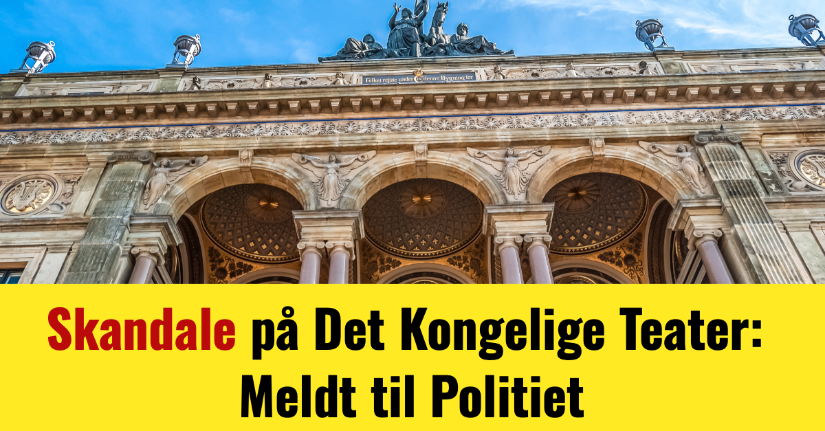 Skandale på Det Kongelige Teater: Meldt til Politiet