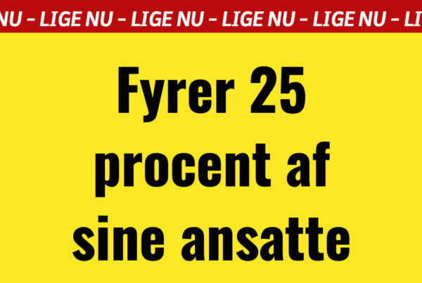 LIGE NU: Fyrer 25 procent af sine ansatte