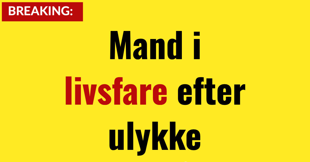 LIGE NU: Mand i livsfare efter ulykke