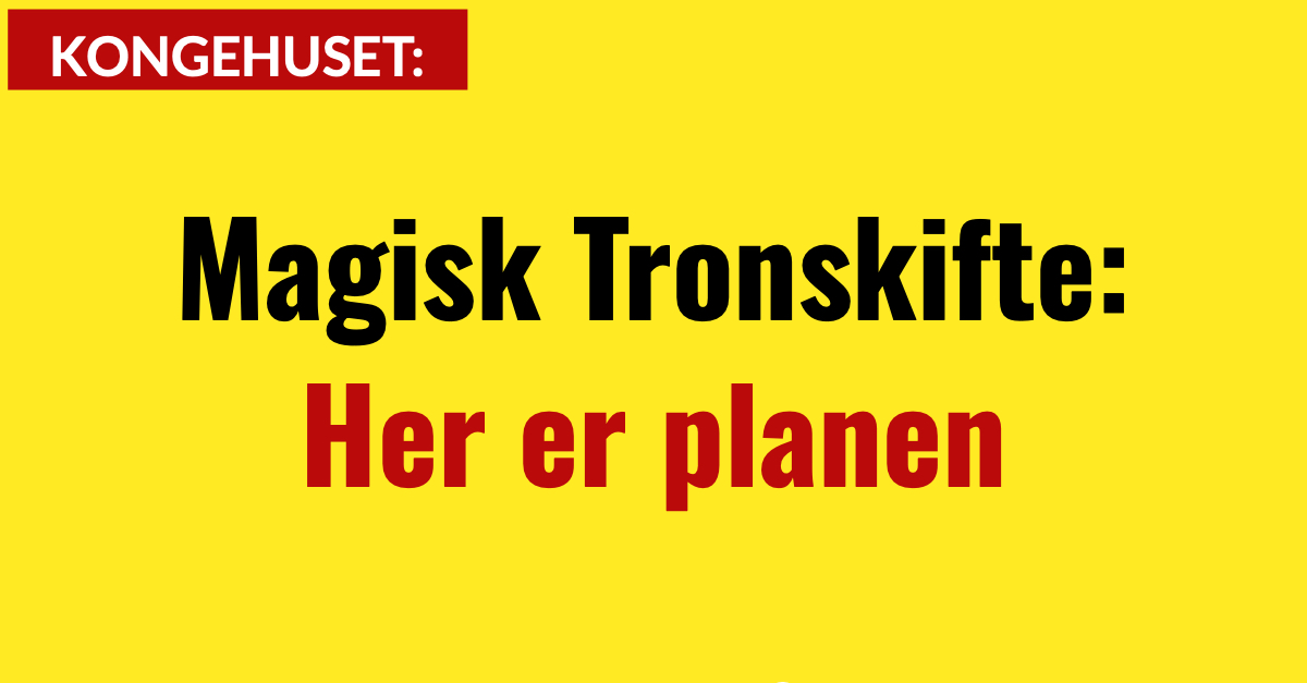 Magisk Tronskifte: Her er planen