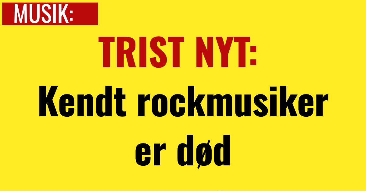 TRIST NYT: Kendt rockmusiker er død