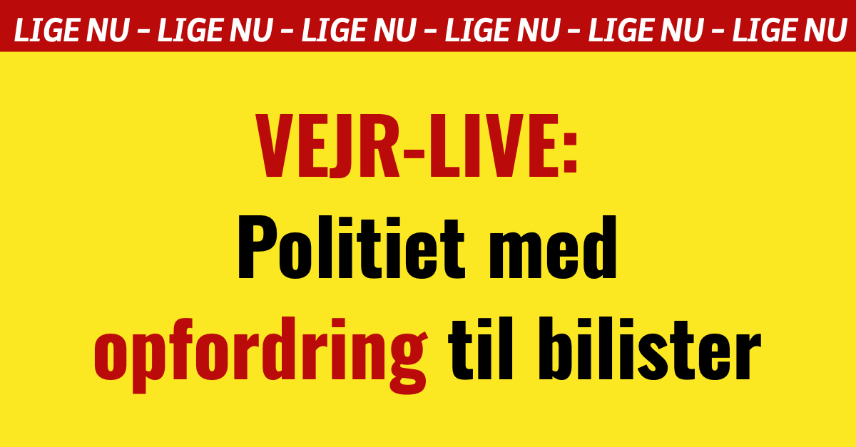 VEJR-LIVE: Politiet med opfordring til bilister