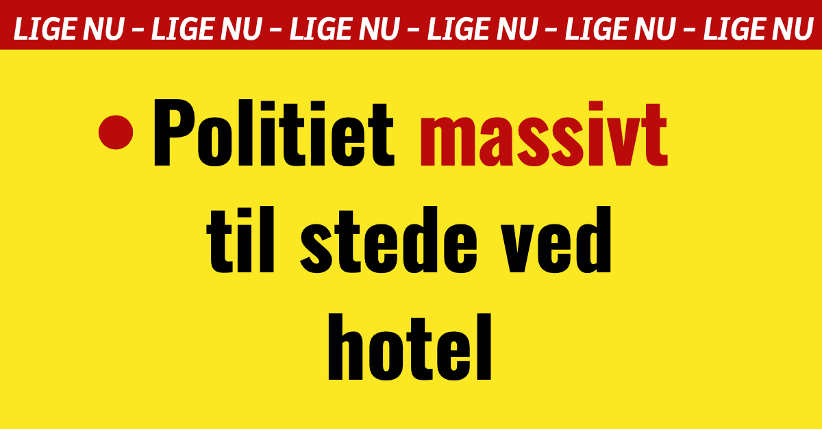 BREAKING: Politiet massivt til stede ved hotel