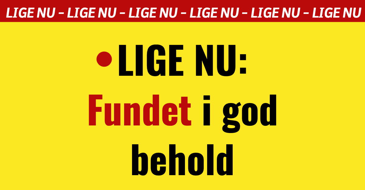 LIGE NU: Fundet i god behold