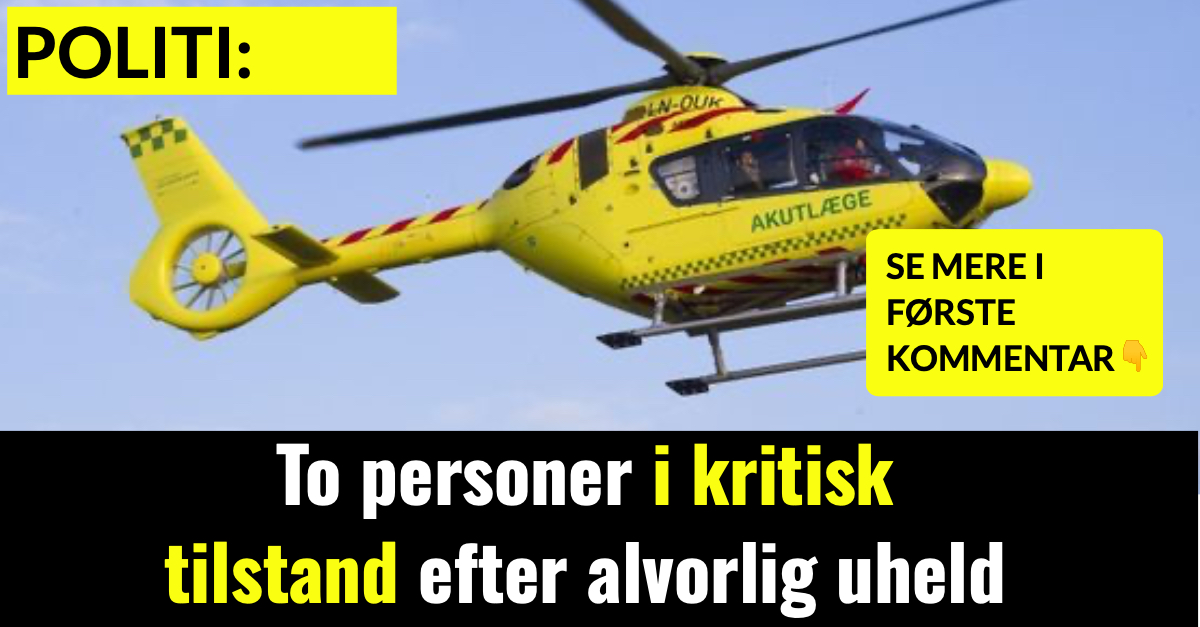 To personer i kritisk tilstand efter alvorlig uheld