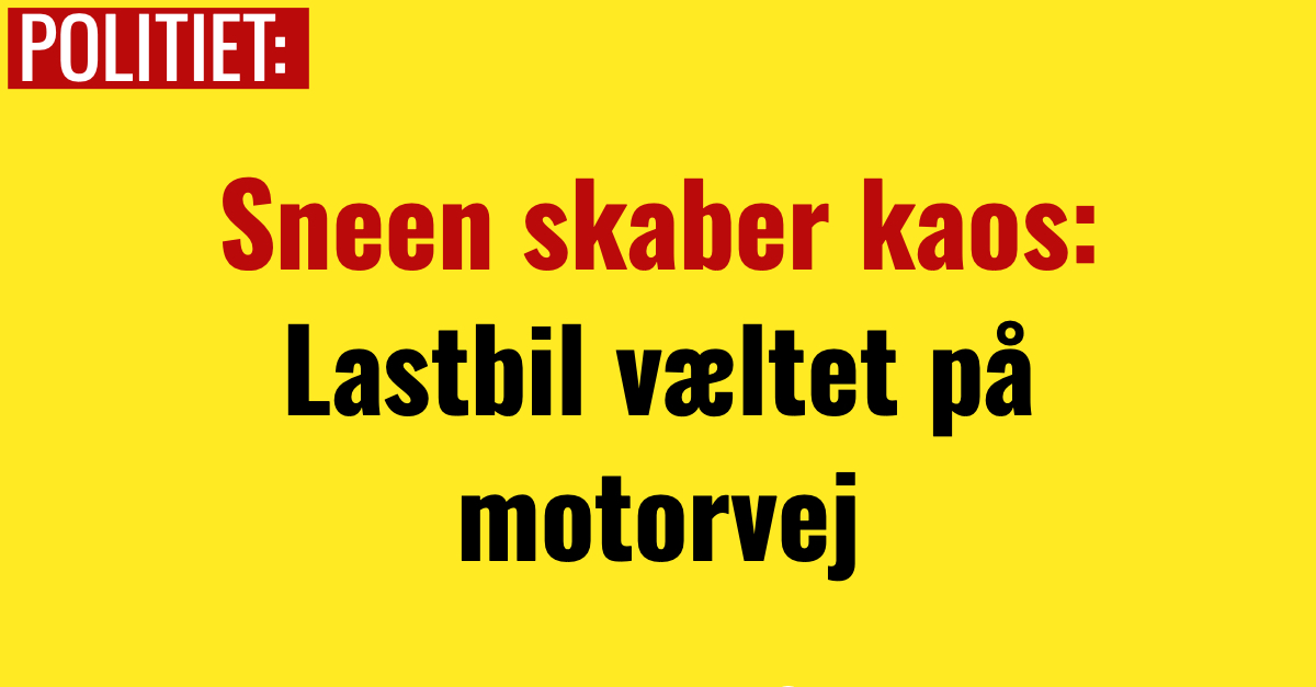 Sneen skaber kaos: Lastbil væltet på motorvej