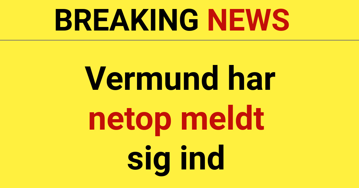 BREAKING NEWS: Vermund har netop meldt sig ind