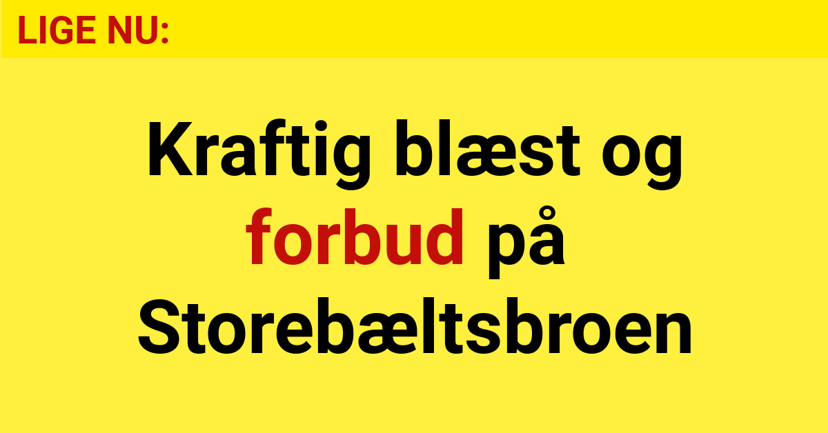 VEJR-LIVE: Kraftig blæst og forbud på Storebæltsbroen