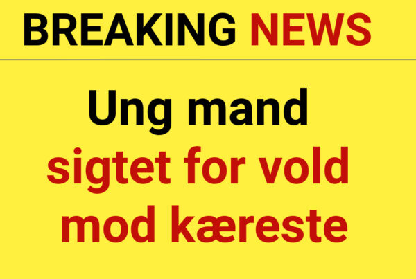 LIGE NU: Ung mand sigtet for vold mod kæreste