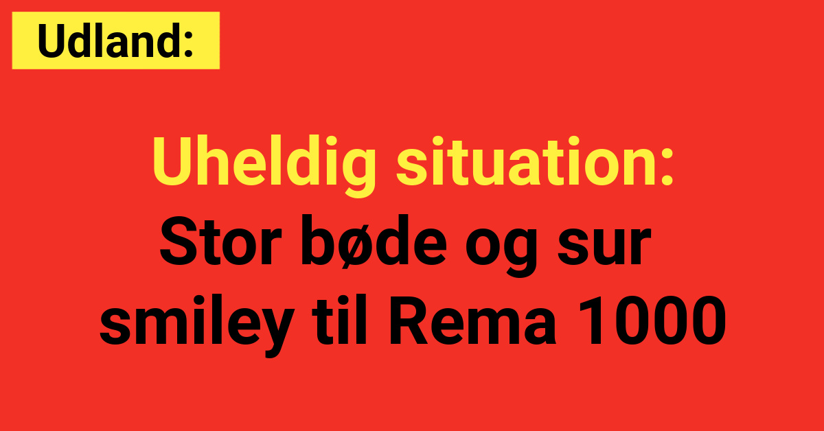 Uheldig situation: Stor bøde og sur smiley til Rema 1000