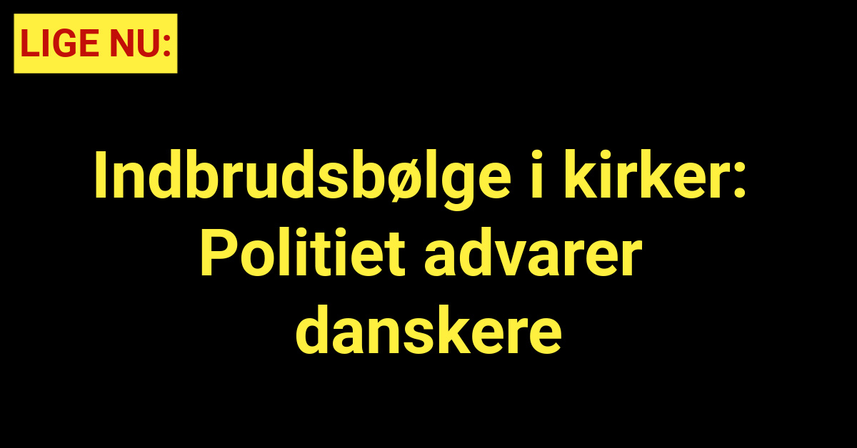 Indbrudsbølge i kirker: Politiet advarer danskere