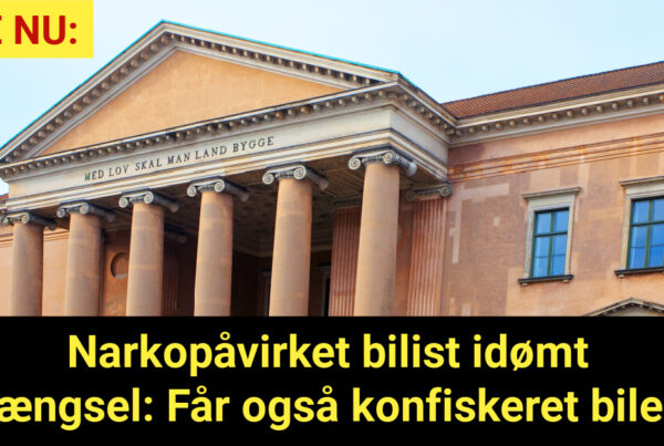 Narkopåvirket bilist idømt fængsel: Får også konfiskeret bilen