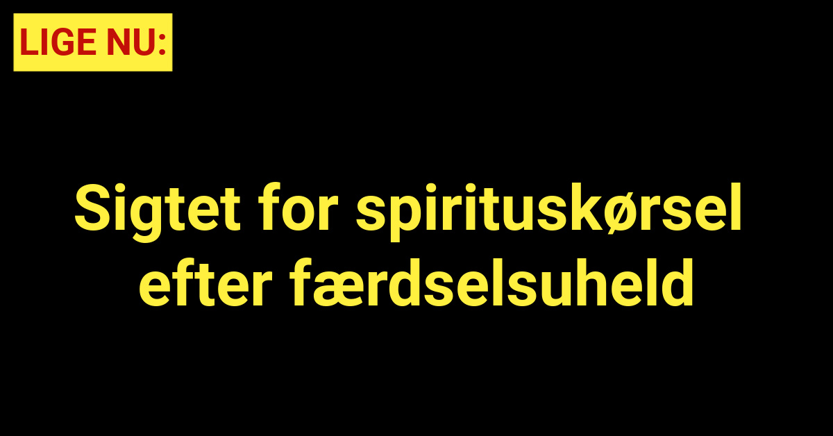 Sigtet for spirituskørsel efter færdselsuheld