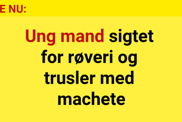 Ung mand sigtet for røveri og trusler med machete