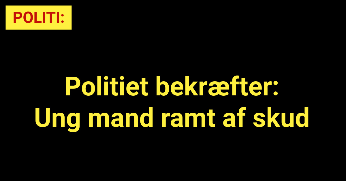 Politiet bekræfter: Ung mand ramt af skud