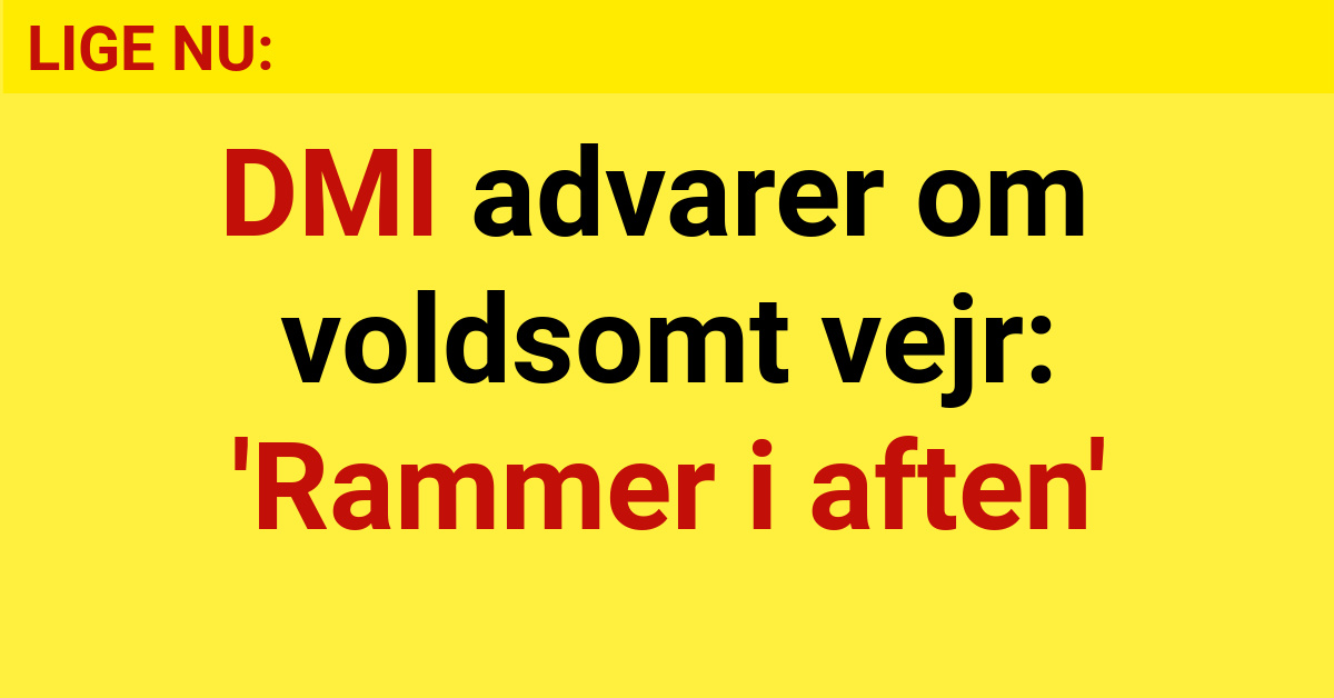 DMI advarer om voldsomt vejr: 'Rammer i aften'