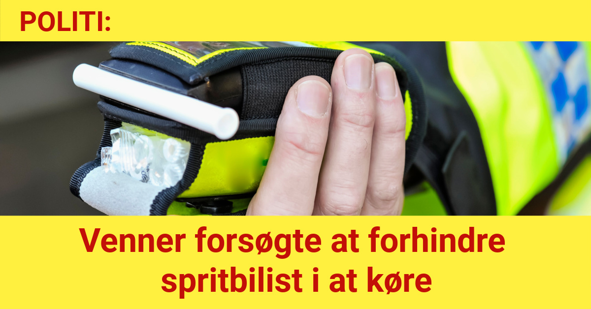 Venner forsøgte at forhindre spritbilist i at køre