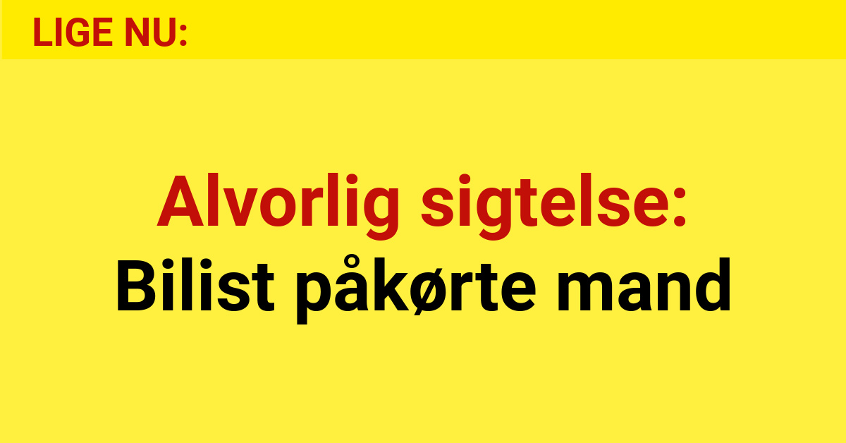 Alvorlig sigtelse: Bilist påkørte mand