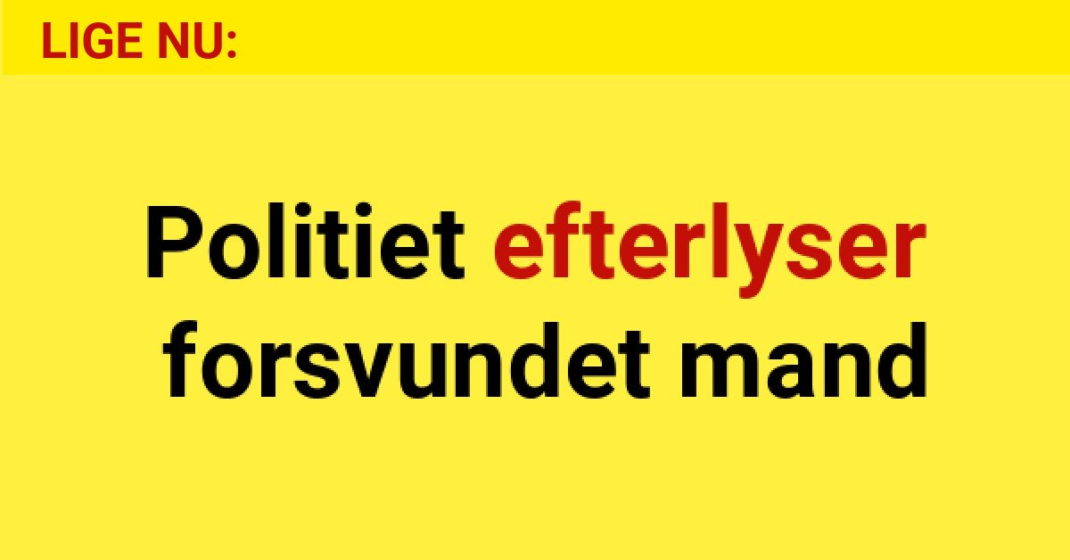 Politiet efterlyser forsvundet mand