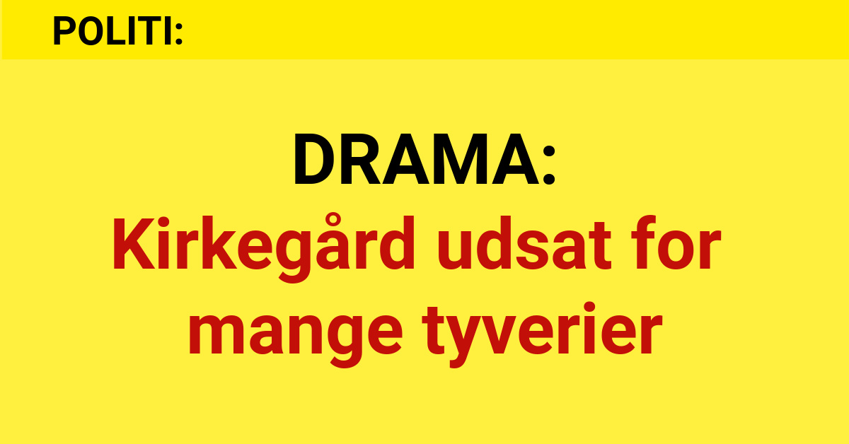 DRAMA: Kirkegård udsat for mange tyverier