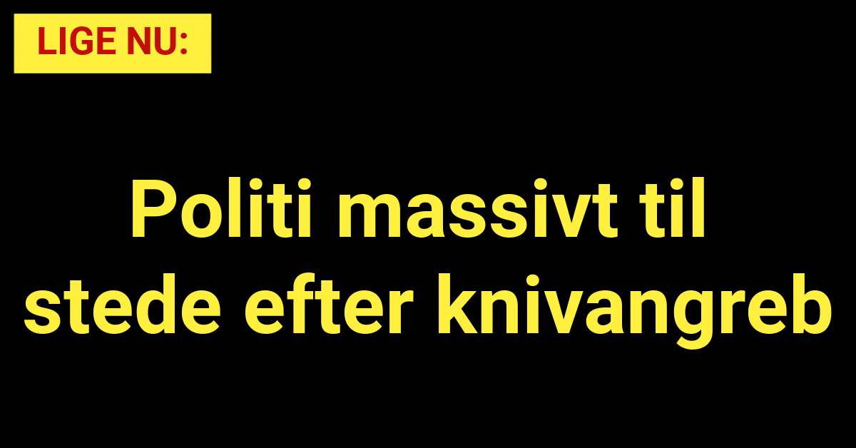 LIGE NU: Stort politiopbud i København efter knivangreb