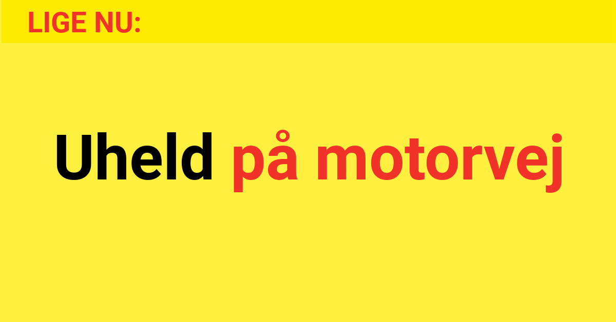 LIGE NU: Uheld på motorvej