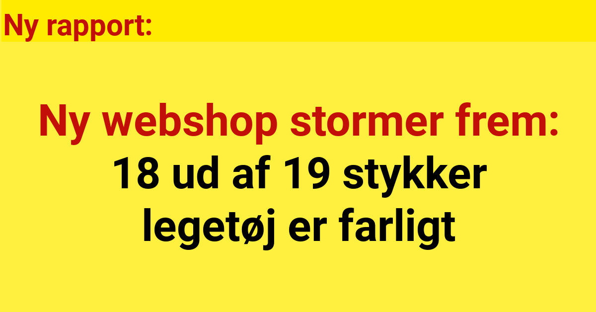 Ny webshop stormer frem: 18 ud af 19 stykker legetøj er farligt