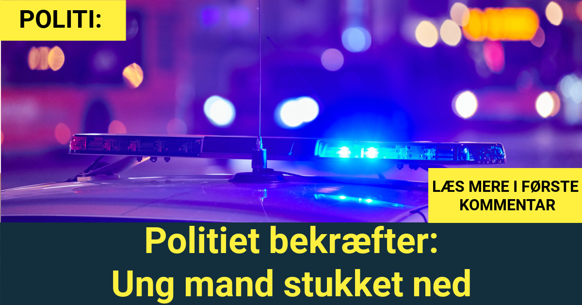 Politiet Bekræfter: Ung Mand Stukket Ned - Nyhed24.dk