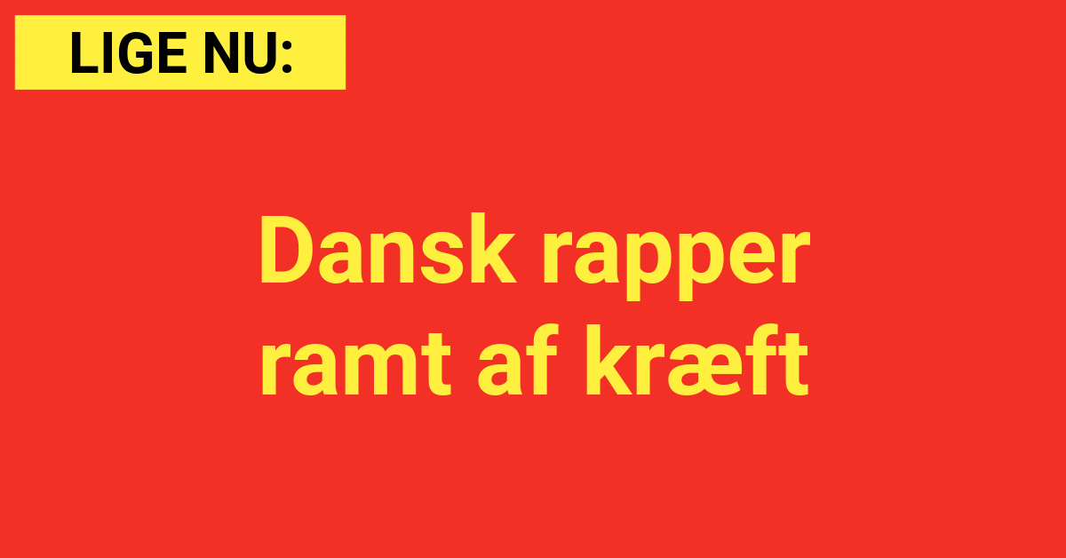 LIGE NU: Dansk rapper ramt af kræft