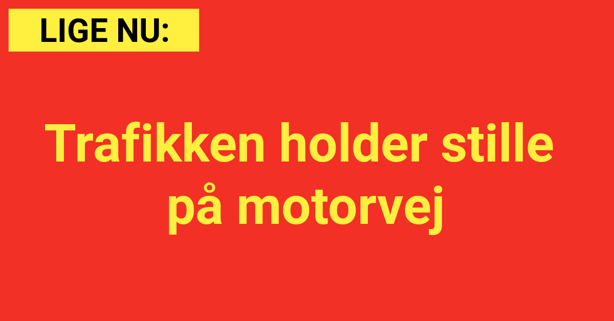 LIGE NU: Trafikken holder stille på motorvej