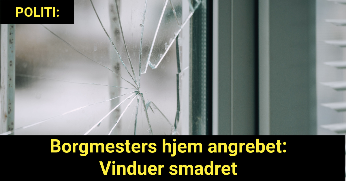 Borgmesters hjem angrebet: Vinduer smadret