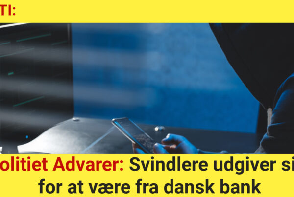 Politiet Advarer: Svindlere udgiver sig for at være fra dansk bank