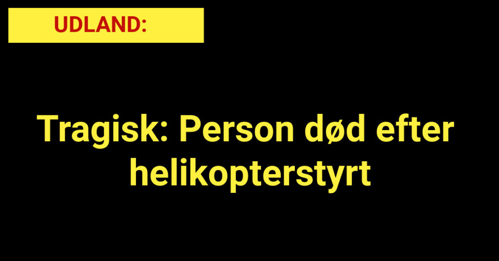 Tragisk: Person død efter helikopterstyrt