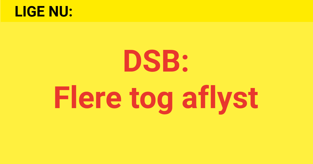 DSB: Flere tog aflyst